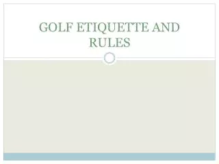 GOLF ETIQUETTE AND RULES