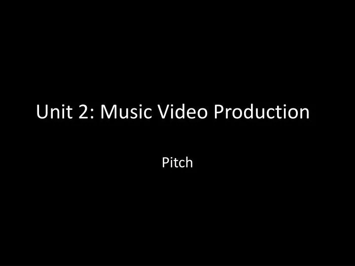 unit 2 music video production