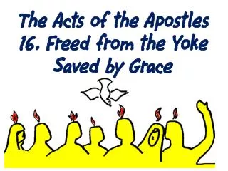 The Acts of the Apostles 16. Freed from the Yoke Saved by Grace