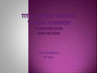 title: Saving Maddie Varian Johnson Published:2010 non fiction