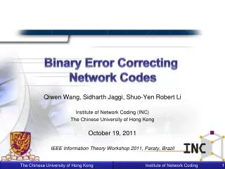 Qiwen Wang, Sidharth Jaggi , Shuo -Yen Robert Li Institute of Network Coding (INC)