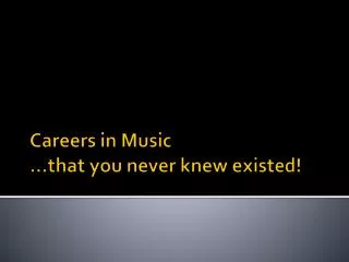 Careers in Music …that you never knew existed!