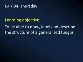 04 / 04 Thursday Learning objective: