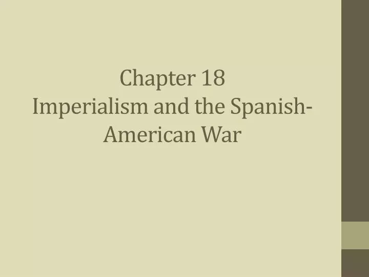 chapter 18 imperialism and the spanish american war