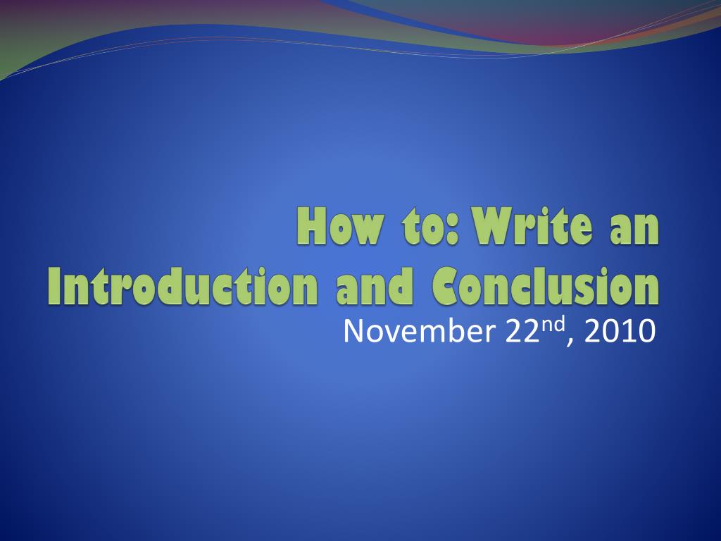 PPT - How to: Write an Introduction and Conclusion PowerPoint ...