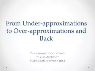 From Under-approximations to Over-approximations and Back