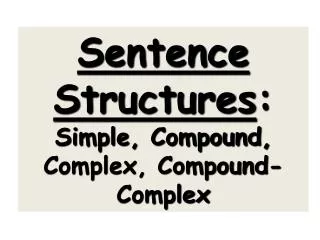 Sentence Structures : Simple, Compound, Complex, Compound-Complex