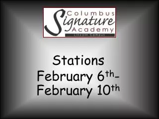 Stations February 6 th -February 10 th
