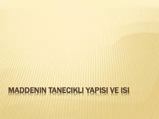 maddenin tanecikli yap s ve is