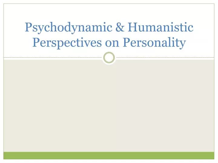 psychodynamic humanistic perspectives on personality