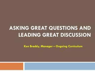 Asking Great questions and leading great discussion