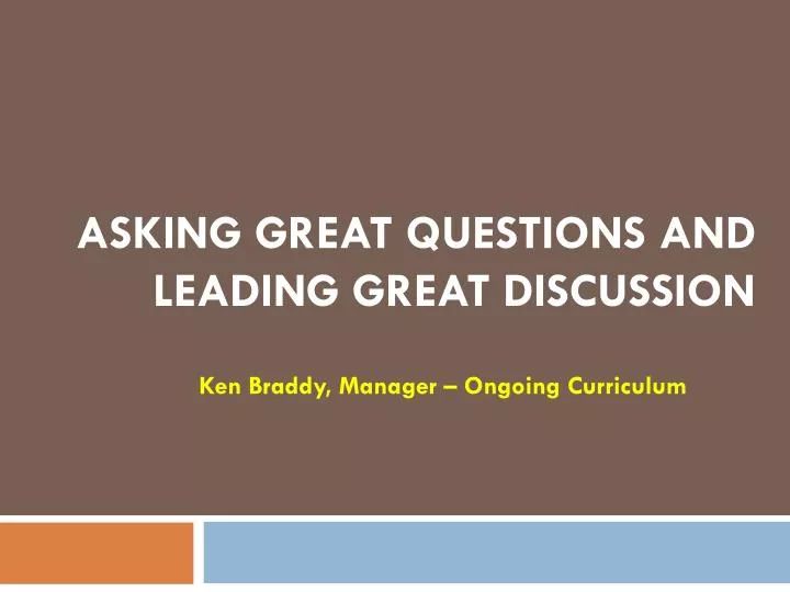 asking great questions and leading great discussion