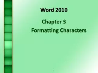 Word 2010 Chapter 3 	Formatting Characters