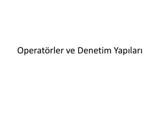 operat rler ve denetim yap lar