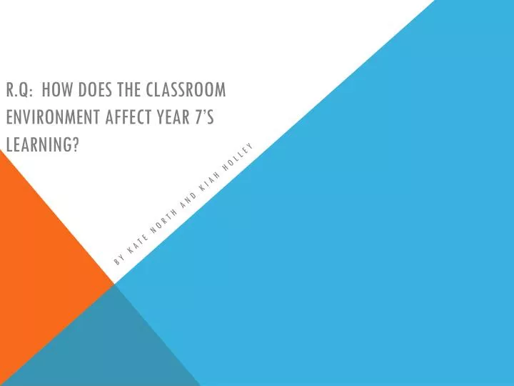 r q how does the classroom environment affect year 7 s learning