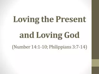 Loving the Present and Loving God (Number 14:1-10; Philippians 3:7-14)