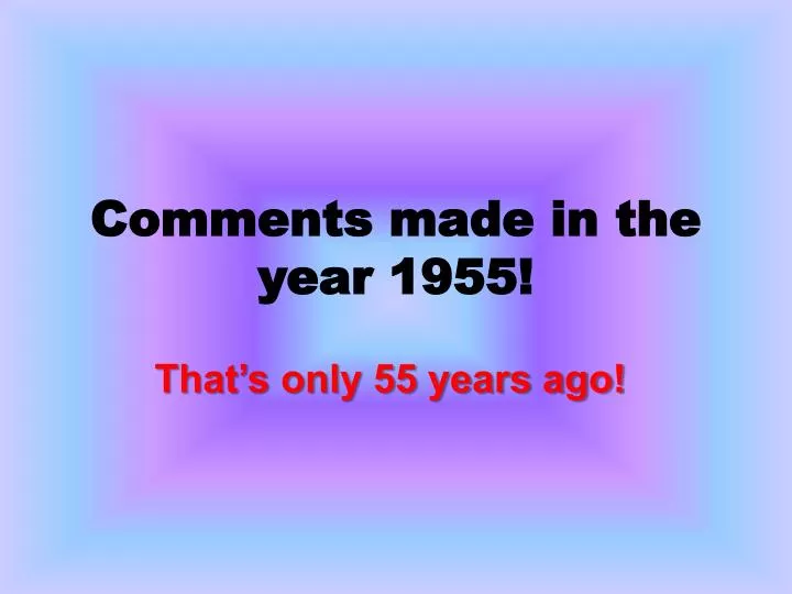 comments made in the year 1955