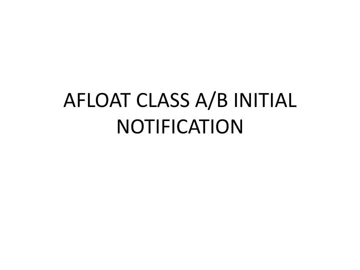 afloat class a b initial notification