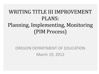 WRITING TITLE III IMPROVEMENT PLANS: Planning, Implementing, Monitoring (PIM Process)
