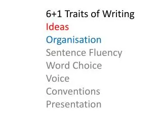 6+1 Traits of Writing Ideas Organisation Sentence Fluency Word Choice Voice Conventions