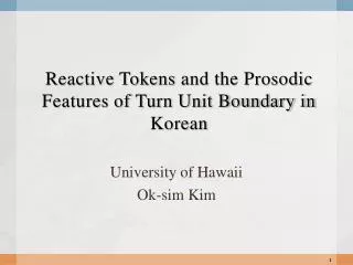Reactive Tokens and the Prosodic Features of Turn Unit Boundary in Korean