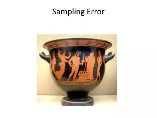 Sampling Error think of sampling as benefiting from room for movement