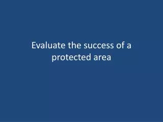 Evaluate the success of a protected area