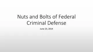Nuts and Bolts of Federal Criminal Defense