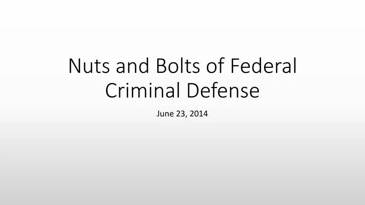 nuts and bolts of federal criminal defense