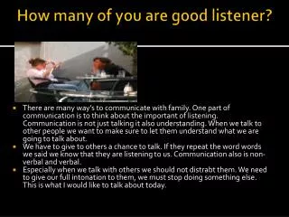 How many of you are good listener?