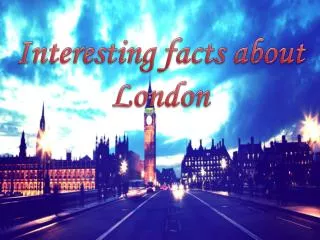 Interesting facts about London