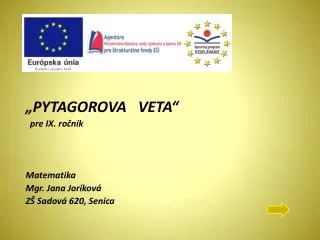 „PYTAGOROVA VETA“ pre IX. ročník Matematika Mgr. Jana Joríková ZŠ Sadová 620, Senica