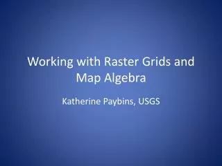 Working with Raster Grids and Map Algebra