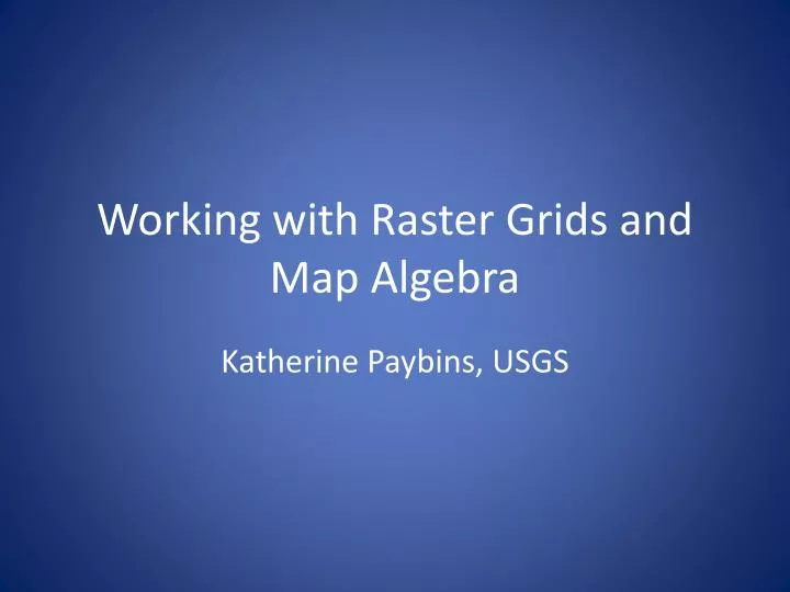 working with raster grids and map algebra