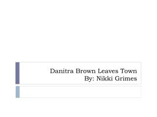 Danitra Brown Leaves Town By: Nikki Grimes