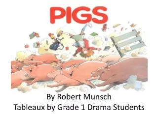 By Robert Munsch Tableaux by Grade 1 Drama Students