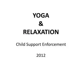 YOGA &amp; RELAXATION Child Support Enforcement 2012