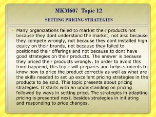 MKM607 Topic 12 SETTING PRICING STRATEGIES