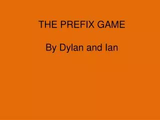 THE PREFIX GAME By Dylan and Ian