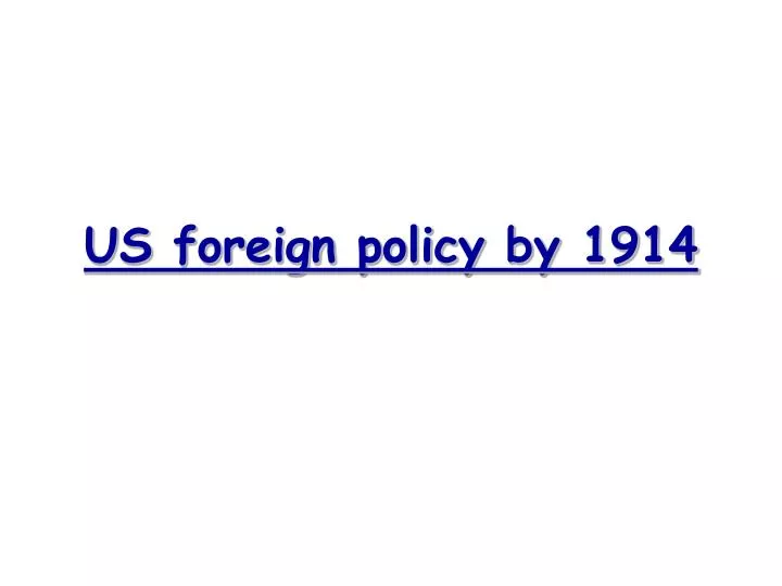 us foreign policy by 1914