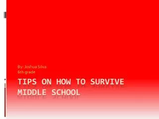 Tips on how to survive Middle school
