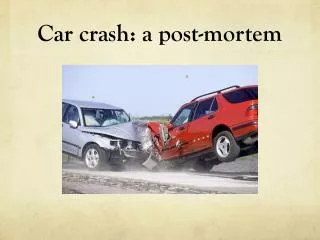 Car crash: a post-mortem