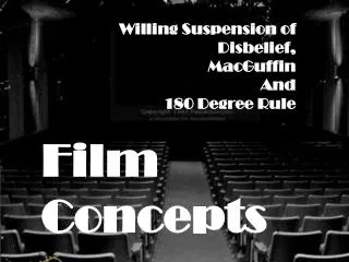 Willing Suspension of Disbelief, MacGuffin And 180 Degree Rule Film Concepts