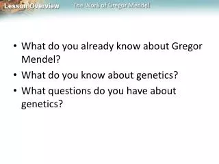What do you already know about Gregor Mendel? What do you know about genetics?