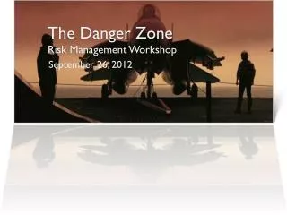 The Danger Zone Risk Management Workshop
