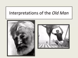 Interpretations of the Old Man
