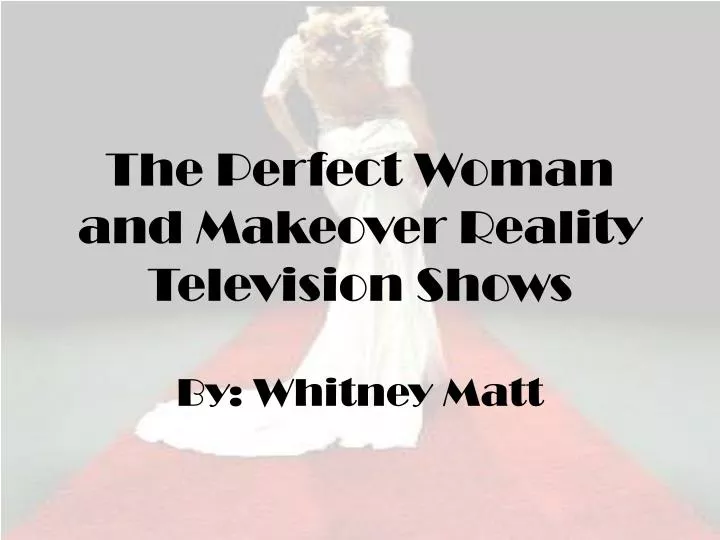 the perfect woman and makeover reality television shows