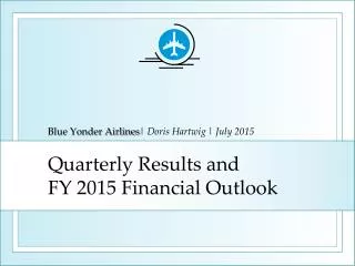 Quarterly Results and FY 2015 Financial Outlook