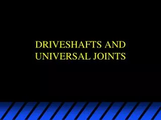 DRIVESHAFTS AND UNIVERSAL JOINTS