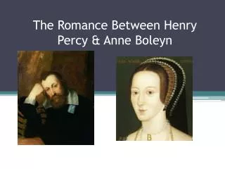 The Romance Between Henry Percy &amp; Anne Boleyn